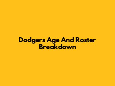 Dodgers Age And Roster Breakdown