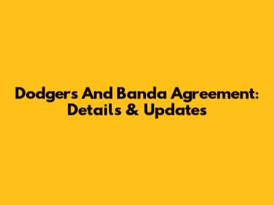 Dodgers And Banda Agreement: Details & Updates