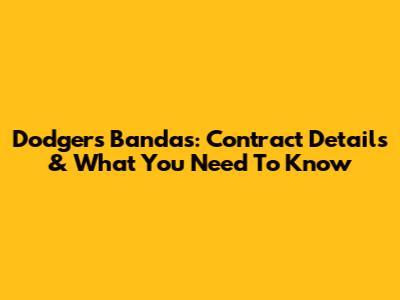 Dodgers Bandas: Contract Details & What You Need To Know