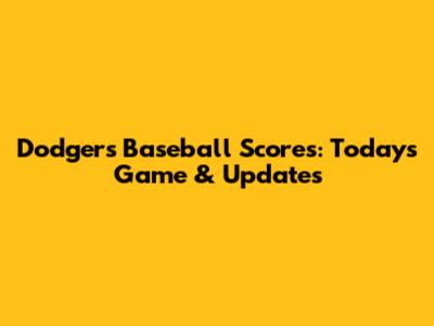 Dodgers Baseball Scores: Today's Game & Updates
