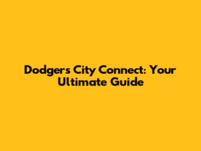 Dodgers City Connect: Your Ultimate Guide