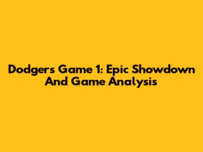 Dodgers Game 1: Epic Showdown And Game Analysis
