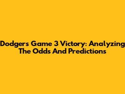 Dodgers Game 3 Victory: Analyzing The Odds And Predictions