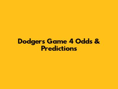 Dodgers Game 4 Odds & Predictions