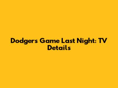 Dodgers Game Last Night: TV Details