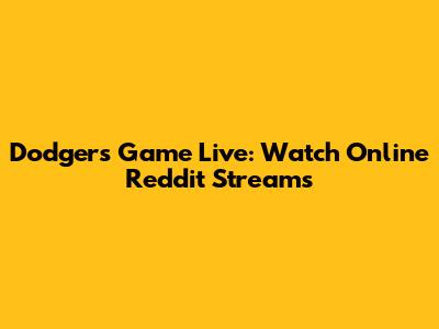 Dodgers Game Live: Watch Online Reddit Streams