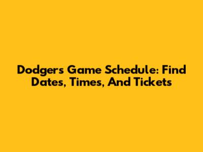 Dodgers Game Schedule: Find Dates, Times, And Tickets