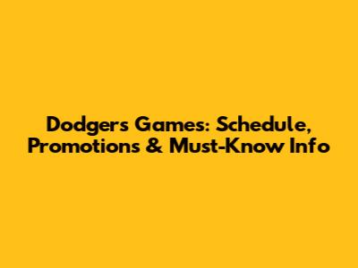 Dodgers Games: Schedule, Promotions & Must-Know Info