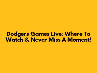Dodgers Games Live: Where To Watch & Never Miss A Moment!