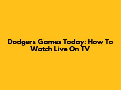 Dodgers Games Today: How To Watch Live On TV