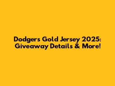 Dodgers Gold Jersey 2025: Giveaway Details & More!