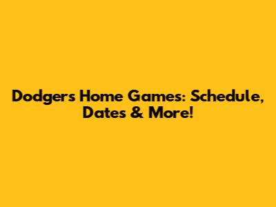 Dodgers Home Games: Schedule, Dates & More!