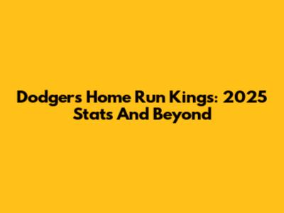 Dodgers Home Run Kings: 2025 Stats And Beyond
