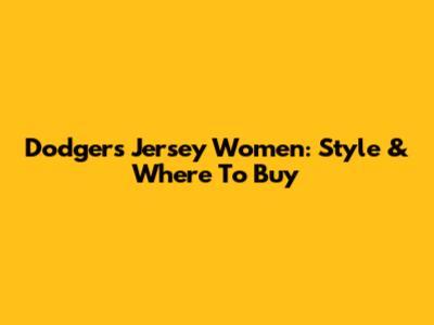 Dodgers Jersey Women: Style & Where To Buy