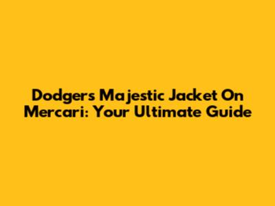 Dodgers Majestic Jacket On Mercari: Your Ultimate Guide