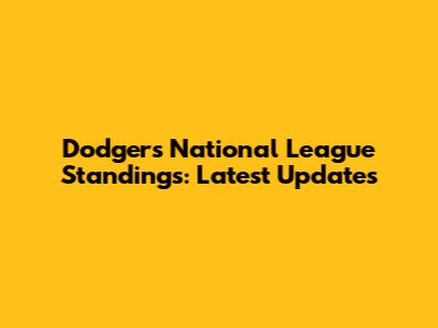Dodgers National League Standings: Latest Updates
