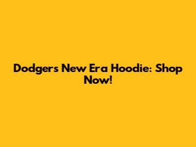 Dodgers New Era Hoodie: Shop Now!