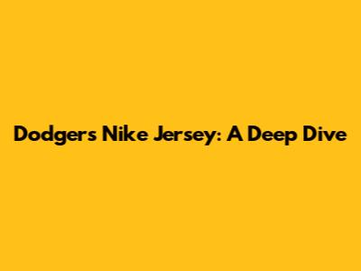 Dodgers Nike Jersey: A Deep Dive