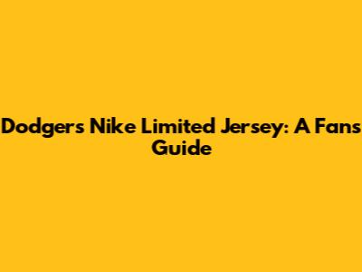 Dodgers Nike Limited Jersey: A Fan's Guide