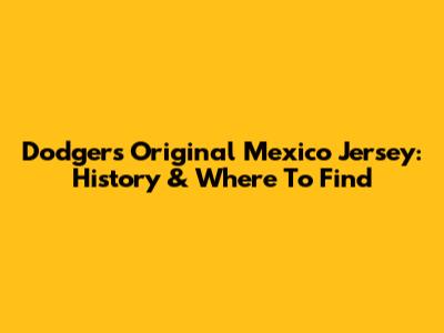 Dodgers Original Mexico Jersey: History & Where To Find