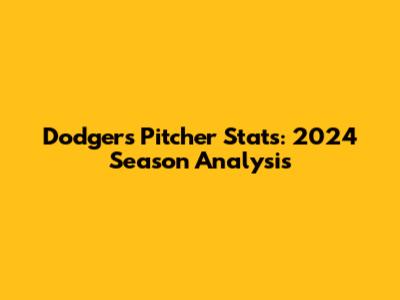 Dodgers Pitcher Stats: 2024 Season Analysis