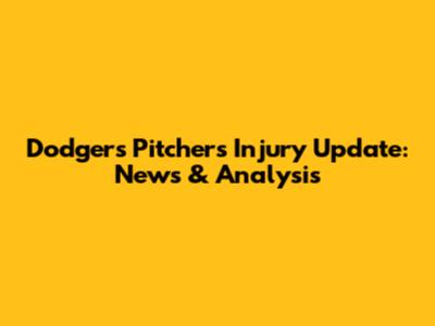 Dodgers Pitchers Injury Update: News & Analysis