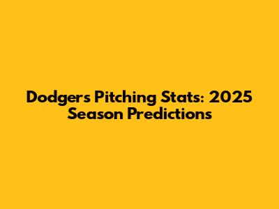 Dodgers Pitching Stats: 2025 Season Predictions