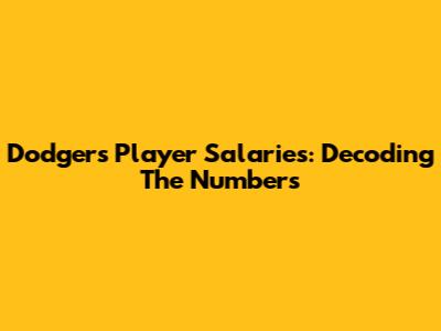 Dodgers Player Salaries: Decoding The Numbers
