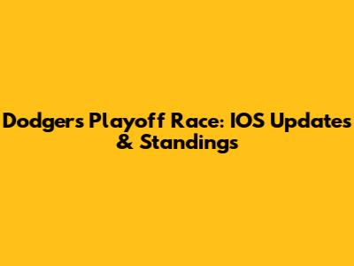 Dodgers Playoff Race: IOS Updates & Standings