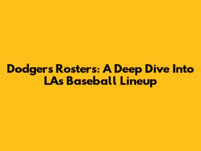 Dodgers Rosters: A Deep Dive Into LA's Baseball Lineup
