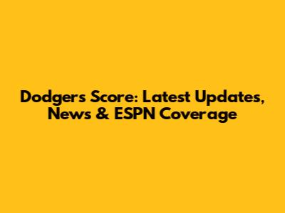 Dodgers Score: Latest Updates, News & ESPN Coverage