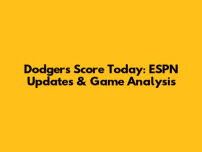 Dodgers Score Today: ESPN Updates & Game Analysis