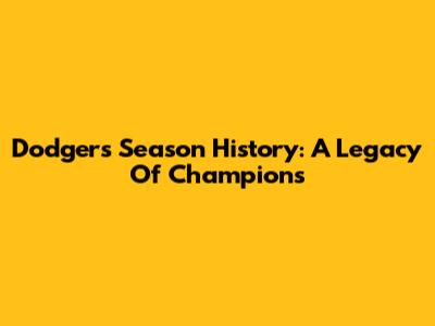 Dodgers Season History: A Legacy Of Champions