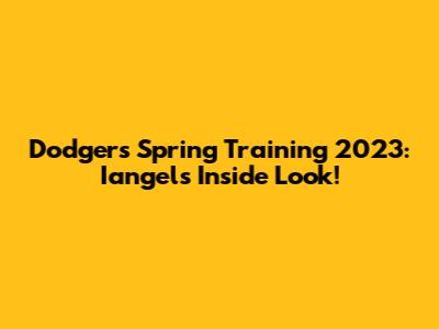 Dodgers Spring Training 2023: Iangels' Inside Look!