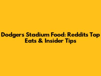 Dodgers Stadium Food: Reddit's Top Eats & Insider Tips