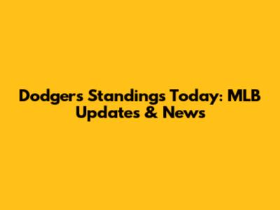 Dodgers Standings Today: MLB Updates & News