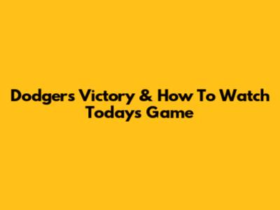 Dodgers Victory & How To Watch Today's Game
