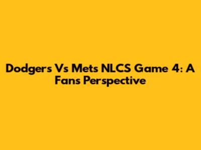 Dodgers Vs Mets NLCS Game 4: A Fan's Perspective
