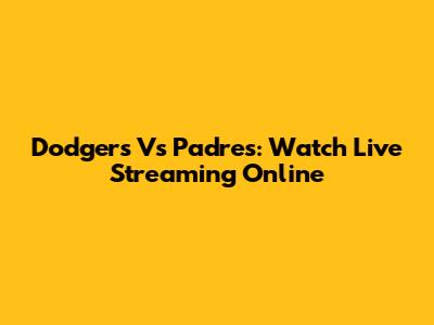 Dodgers Vs Padres: Watch Live Streaming Online