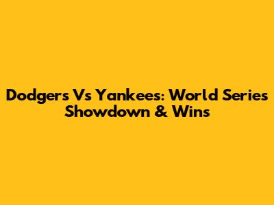 Dodgers Vs Yankees: World Series Showdown & Wins