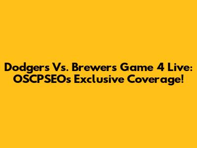 Dodgers Vs. Brewers Game 4 Live: OSCPSEO's Exclusive Coverage!