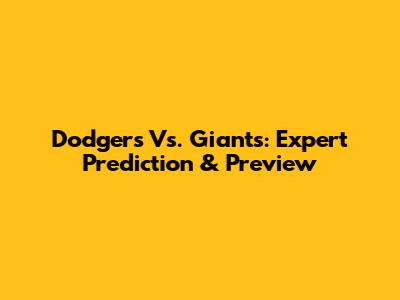 Dodgers Vs. Giants: Expert Prediction & Preview