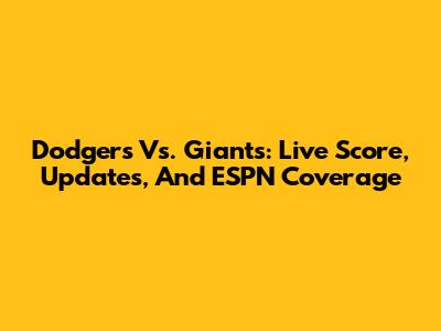 Dodgers Vs. Giants: Live Score, Updates, And ESPN Coverage