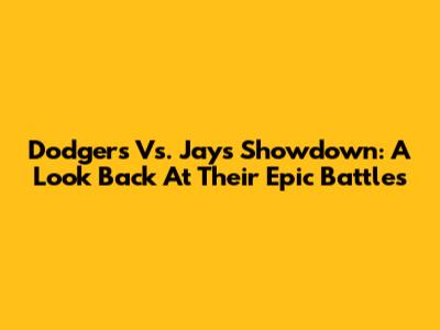Dodgers Vs. Jays Showdown: A Look Back At Their Epic Battles