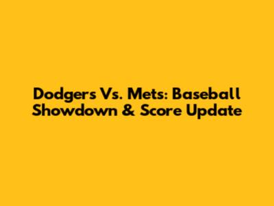 Dodgers Vs. Mets: Baseball Showdown & Score Update