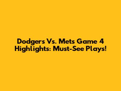 Dodgers Vs. Mets Game 4 Highlights: Must-See Plays!