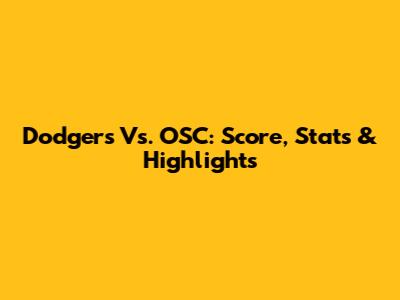 Dodgers Vs. OSC: Score, Stats & Highlights