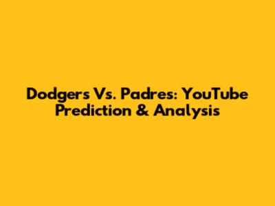 Dodgers Vs. Padres: YouTube Prediction & Analysis
