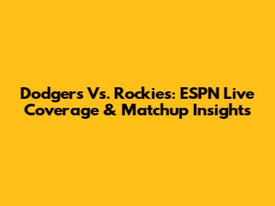 Dodgers Vs. Rockies: ESPN Live Coverage & Matchup Insights