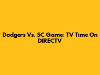 Dodgers Vs. SC Game: TV Time On DIRECTV